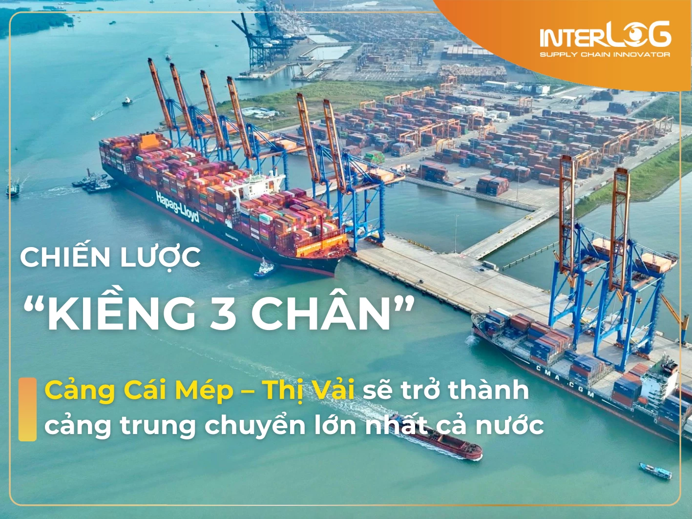 InterLOG đề xuất chiến lược “Kiềng 3 chân” cho đề án phát triển cảng quốc tế Cái Mép – Thị Vải thành cảng trung chuyển lớn nhất cả nước