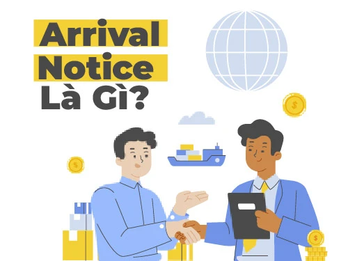 Arrival Notice là gì? Giải thích chi tiết về giấy báo hàng đến