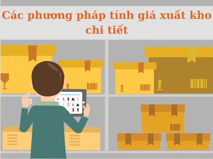 Phương pháp tính giá xuất kho: Công thức tính phổ biến và ví dụ chi tiết
